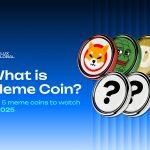 What are meme coins? 5 meme coins to watch in 2025