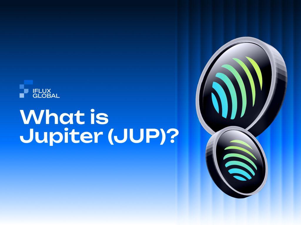 What is Jupiter? A Deep Dive into Solana's Key Player with 29.45% APR on iFlux