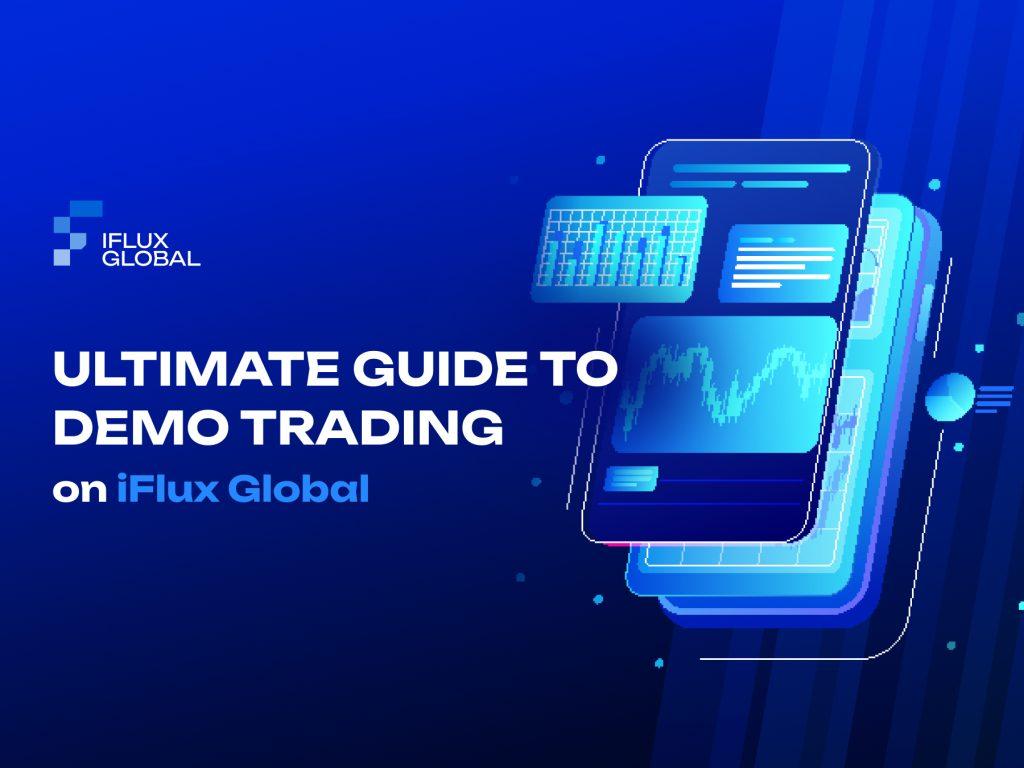 Mastering Demo Trading on iFlux Global: Everything you need to know