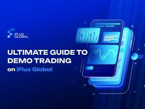 Mastering Demo Trading on iFlux Global: Everything you need to know